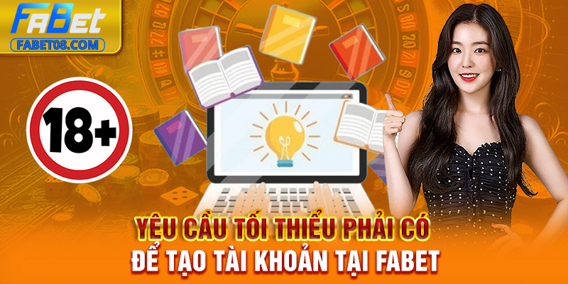 Yêu cầu tối thiểu phải có để tạo tài khoản tại Fabet