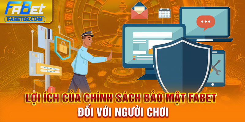 Lợi ích của chính sách bảo mật Fabet đối với người chơi