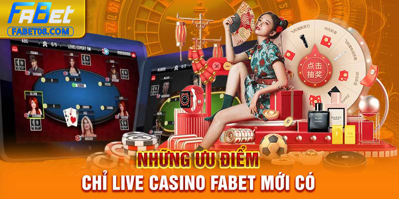 Những ưu điểm chỉ live casino Fabet mới có 