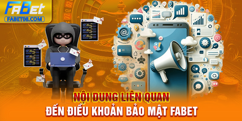 Nội dung liên quan đến điều khoản bảo mật Fabet